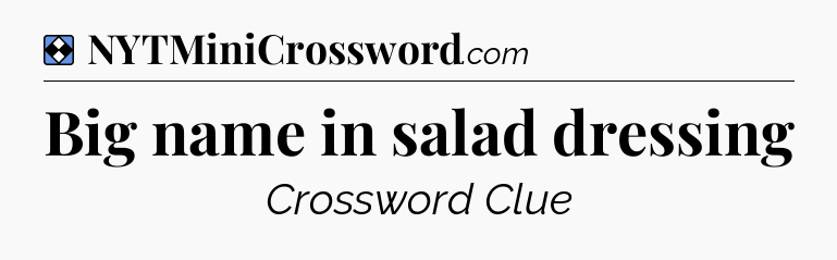 Solution: Big name in salad dressing - NYT Mini Crossword