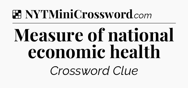 Solution: Measure of national economic health - NYT Crossword