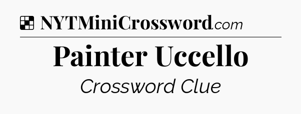 Solution: Painter Uccello - NYT Crossword