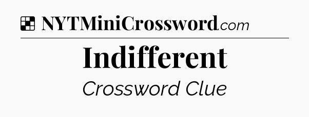 Solution: Indifferent - NYT Crossword