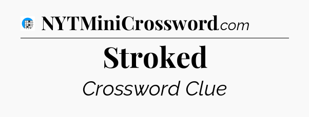 Stroked Crossword Clue