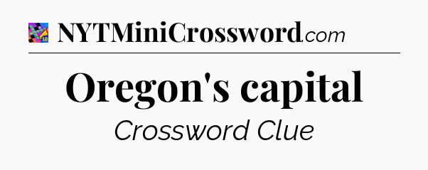 Oregon's capital Crossword Clue