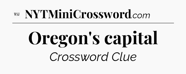 Oregon's capital - WSJ Crossword