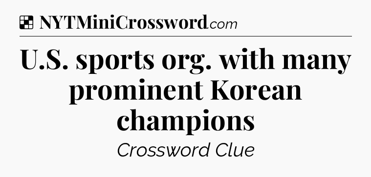 Solution: U.S. sports org. with many prominent Korean champions - NYT Crossword