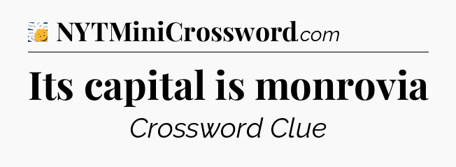 Its capital is monrovia - 7 Little Words