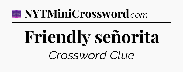Friendly señorita - Thomas Joseph Crossword