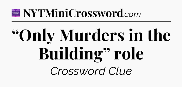 “Only Murders in the Building” role - Thomas Joseph Crossword