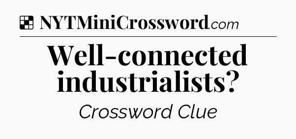 Solution: Well-connected industrialists - NYT Crossword