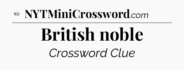 British noble - WSJ Crossword