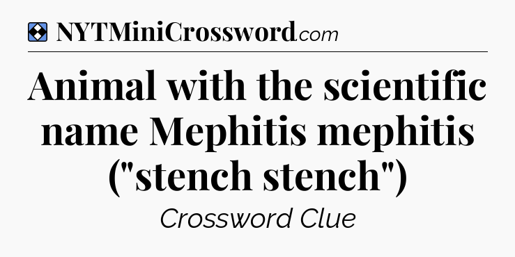 Solution: Animal with the scientific name Mephitis mephitis (