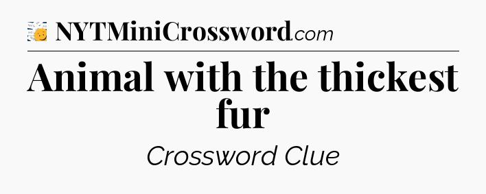 Animal with the thickest fur - 7 Little Words