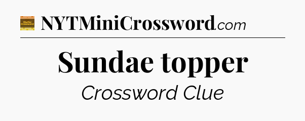 Sundae topper crossword clue Eugene Sheffer
