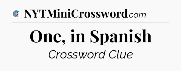 One, in Spanish Crossword Clue