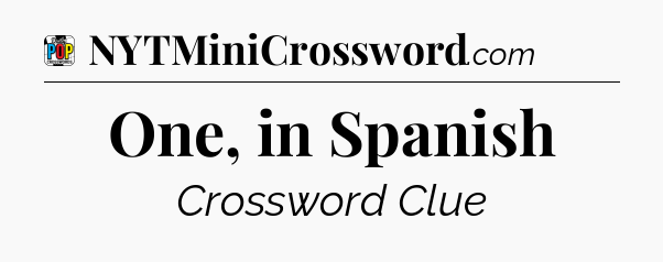 One, in Spanish Crossword Clue