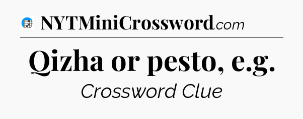 Qizha or pesto, e.g Crossword Clue