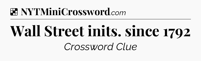 Solution: Wall Street inits. since 1792 - NYT Crossword