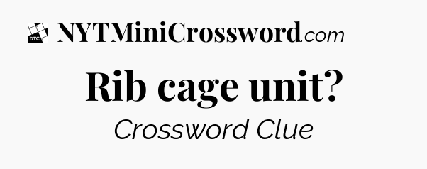 Rib cage unit - Daily Themed Classic Crossword