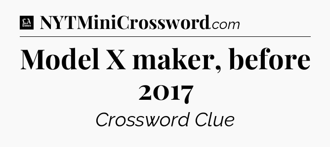 Model X maker, before 2017 - LA Times Crossword