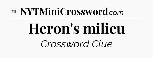 Heron's milieu - WSJ Crossword