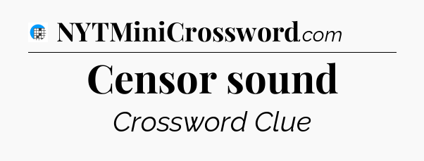 Censor sound Crossword Clue