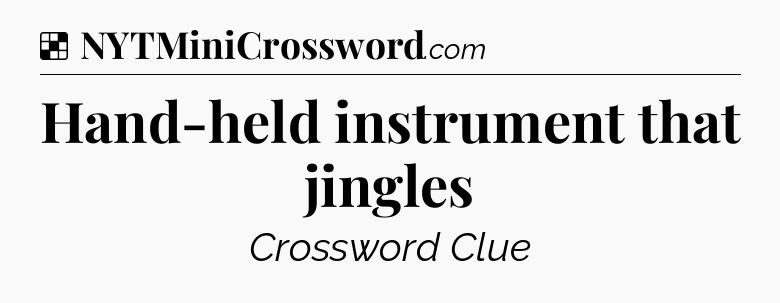 Solution: Hand-held instrument that jingles - NYT Crossword