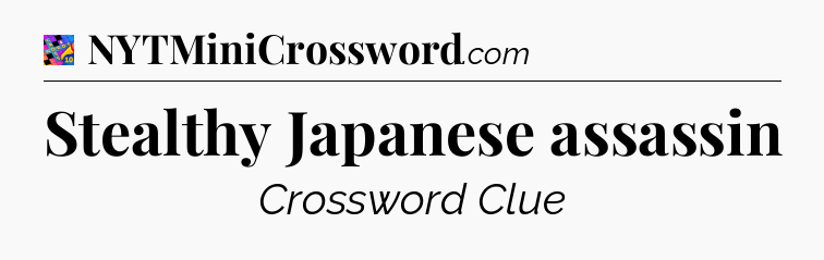 Stealthy Japanese assassin Crossword Clue