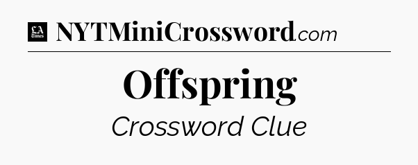 Offspring - LA Times Crossword