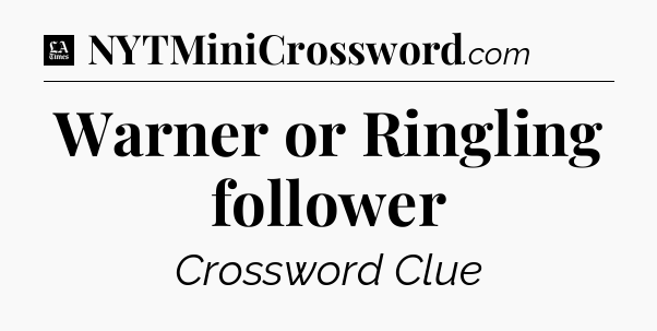 Warner or Ringling follower - LA Times Crossword