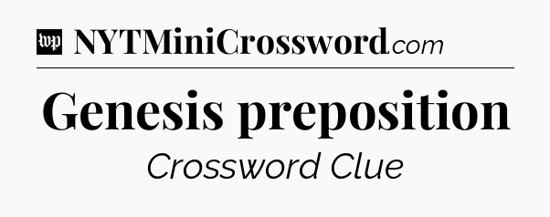 Genesis preposition Crossword Clue