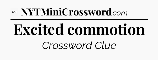 Excited commotion - WSJ Crossword