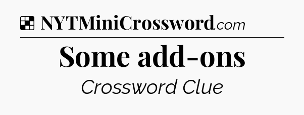 Solution: Some add-ons - NYT Crossword