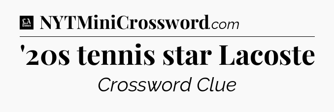 '20s tennis star Lacoste - LA Times Crossword