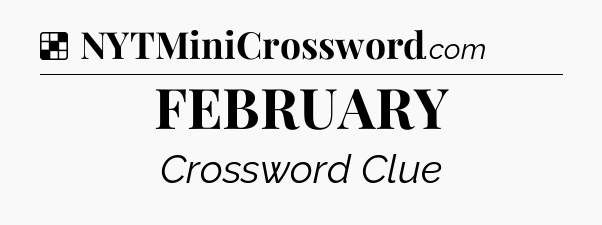 Solution: FEBRUARY - NYT Crossword