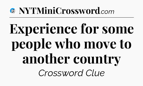 Experience for some people who move to another country Crossword Clue