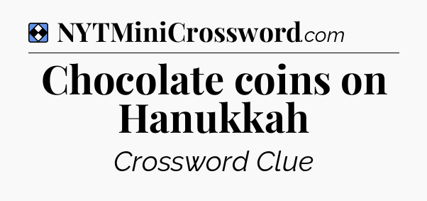 Solution: Chocolate coins on Hanukkah - NYT Mini Crossword