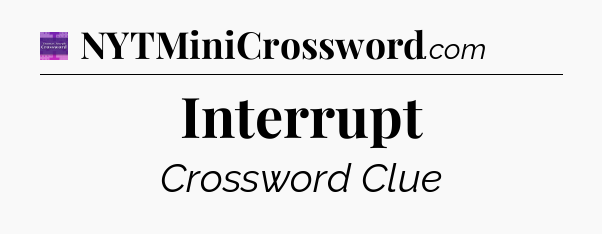 Interrupt - Thomas Joseph Crossword