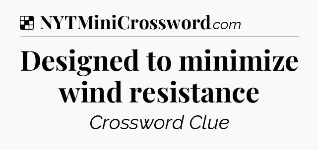 Solution: Designed to minimize wind resistance - NYT Crossword