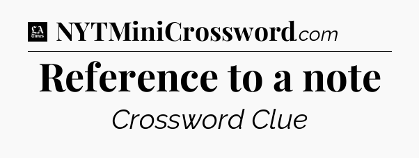 Reference to a note - LA Times Crossword
