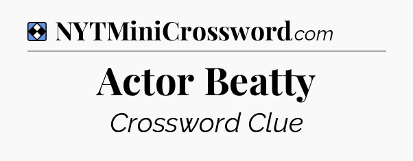 Solution: Actor Beatty - NYT Mini Crossword