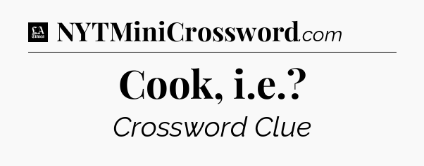 Cook, i.e - LA Times Crossword