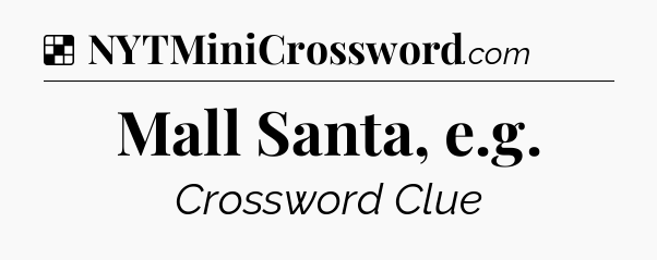 Solution: Mall Santa, e.g - NYT Crossword
