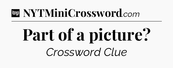 Part of a picture Crossword Clue