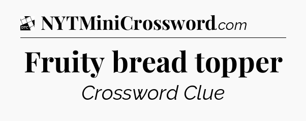 Fruity bread topper - Daily Themed Classic Crossword