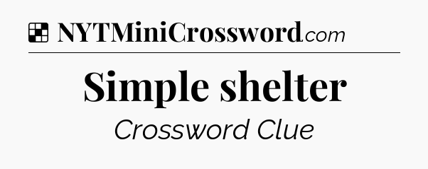 Solution: Simple shelter - NYT Crossword