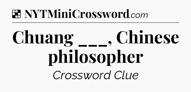 Solution: Chuang ___, Chinese philosopher - NYT Crossword