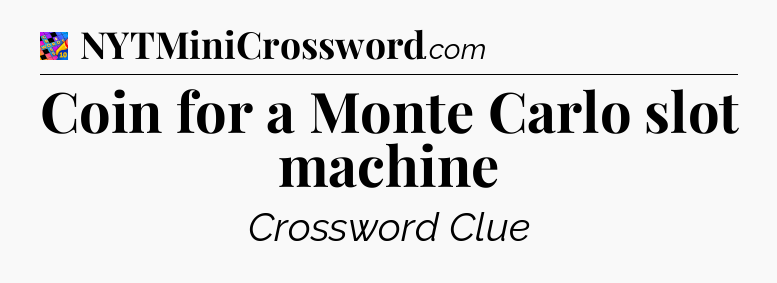 Coin for a Monte Carlo slot machine Crossword Clue