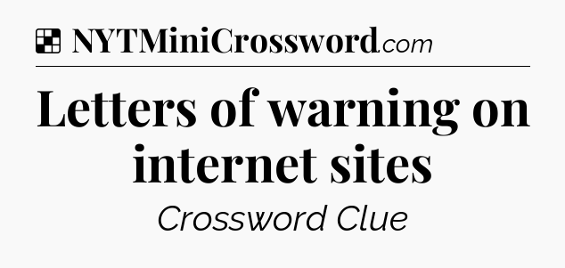 Solution: Letters of warning on internet sites - NYT Crossword