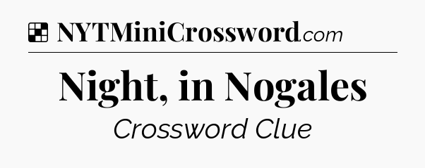 Solution: Night, in Nogales - NYT Crossword