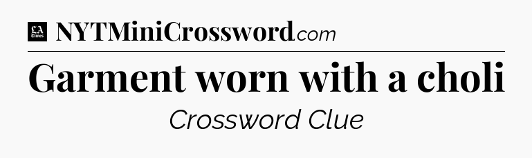 Garment worn with a choli - LA Times Crossword