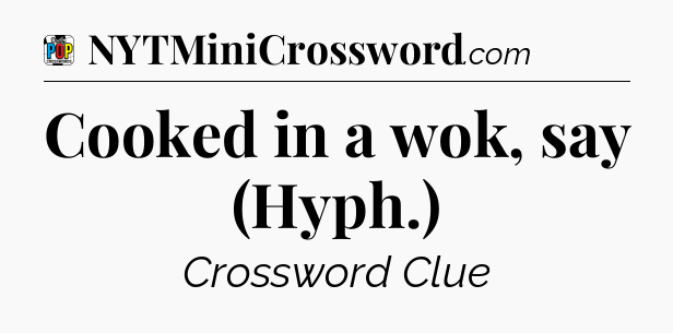 Cooked in a wok, say (Hyph.) Crossword Clue